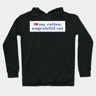 i love my rotten ungrateful cat, Ungrateful Cat Funny meme Bumper Hoodie